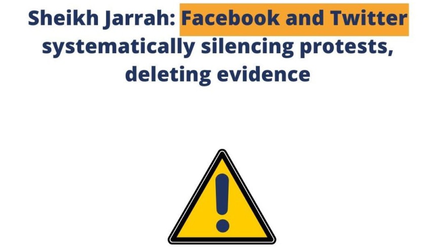 Sheikh Jarrah: Facebook and Twitter silencing protests, deleting evidence - Digital
